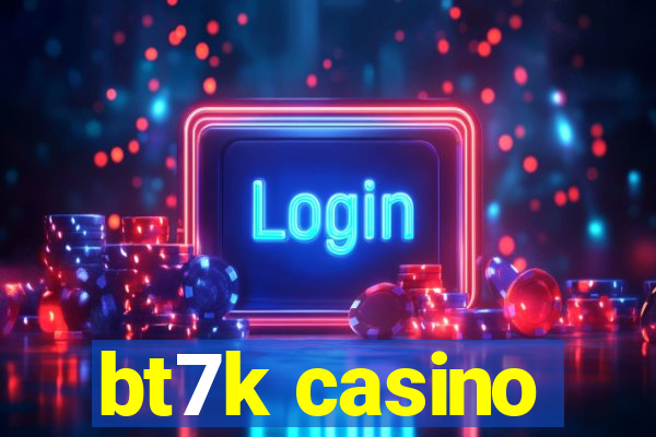 bt7k casino